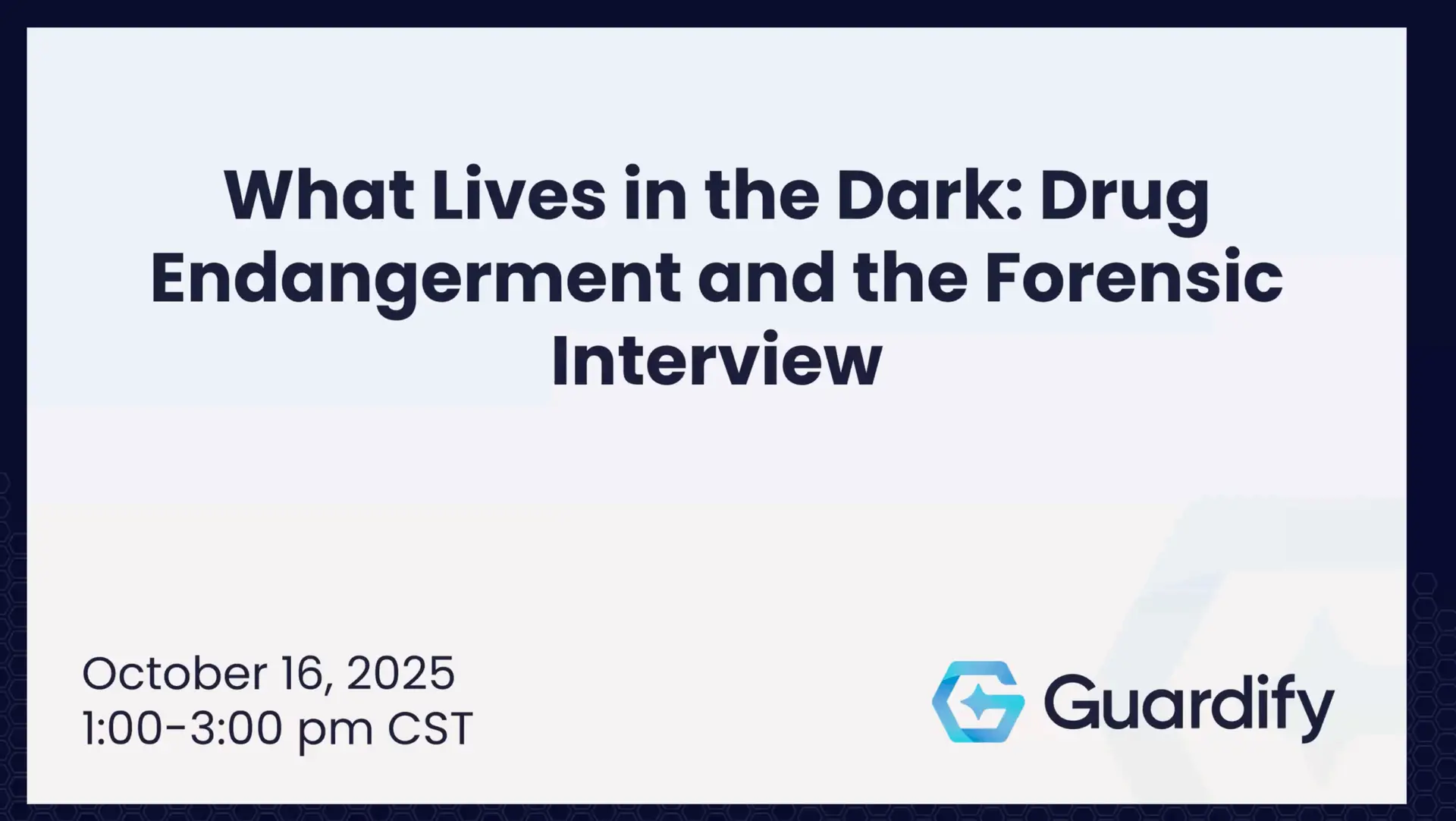 Guardify Staff What Lives in the Dark: Drug Endangerment and the Forensic Interview ...
